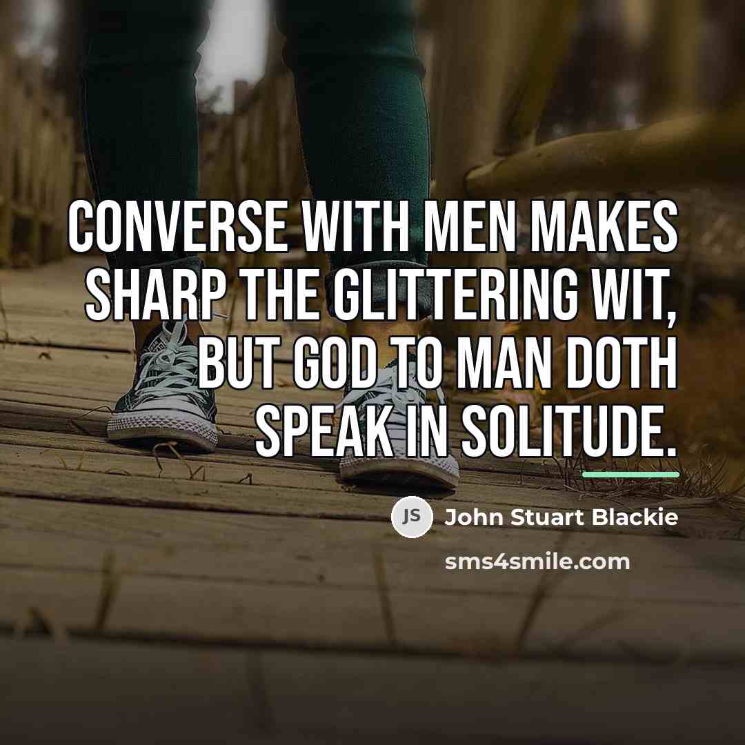 “Converse with men makes sharp the glittering wit, But God…” quote by John Stuart Blackie