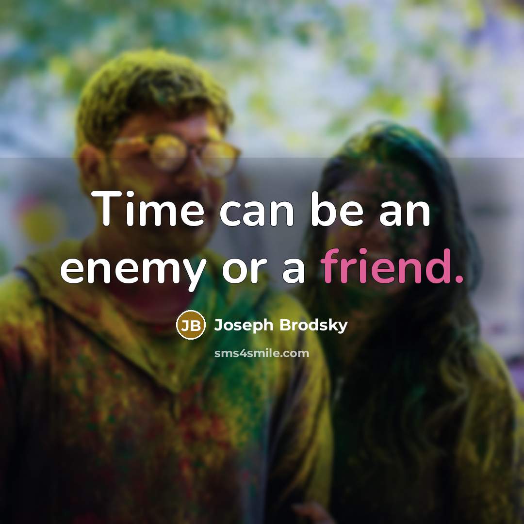 “Time can be an enemy or a friend.” quote by Joseph Brodsky
