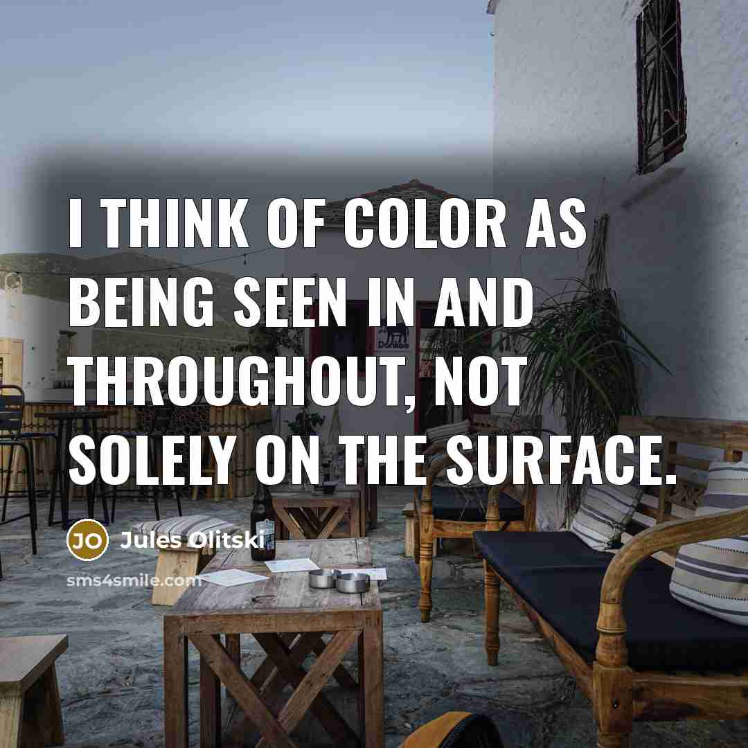 “I think of color as being seen in and throughout,…” quote by Jules Olitski