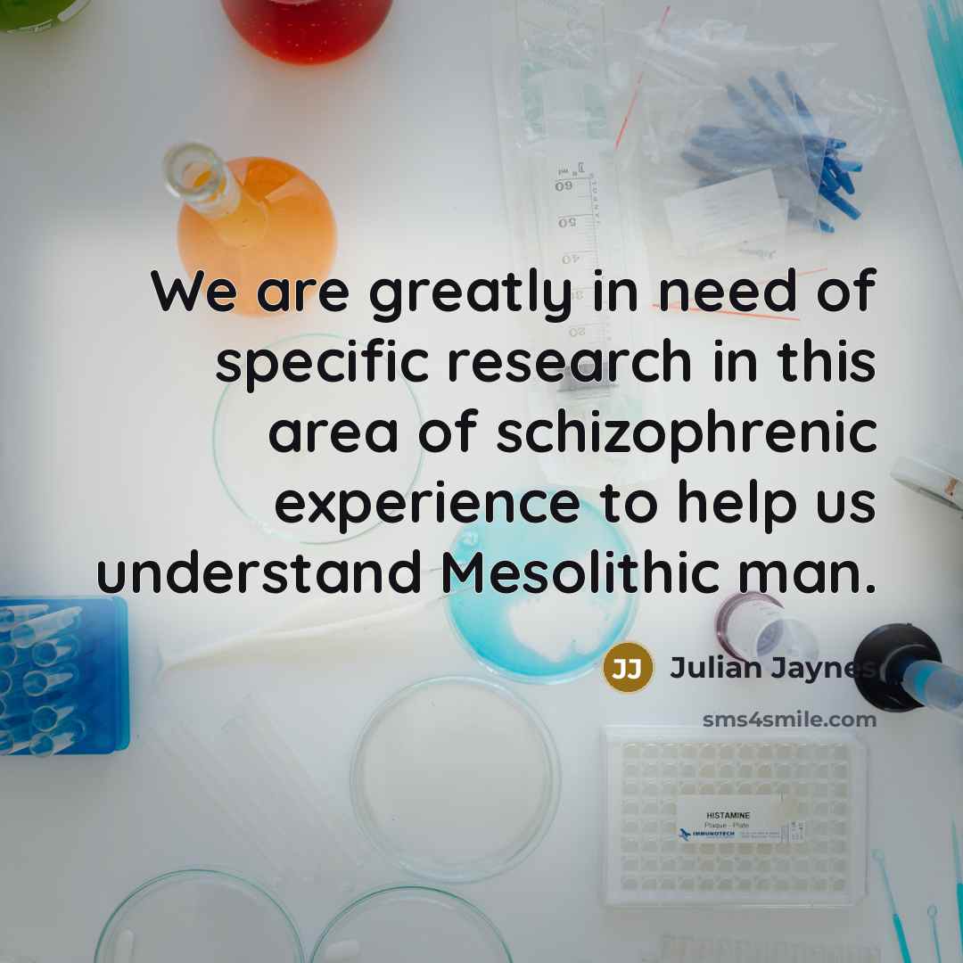 “We are greatly in need of specific research in this…” quote by Julian Jaynes