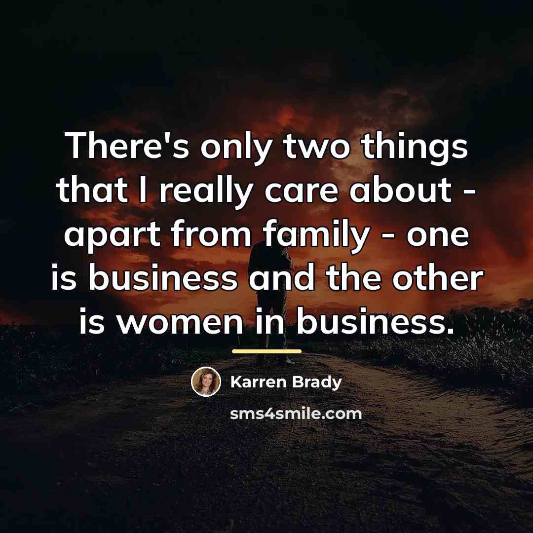 “There's only two things that I really care about -…” quote by Karren Brady