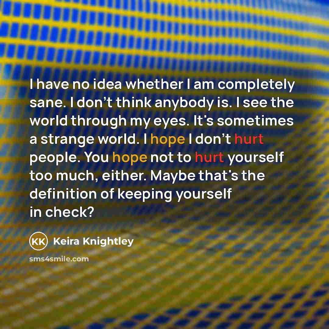 “I have no idea whether I am completely sane. I…” quote by Keira Knightley