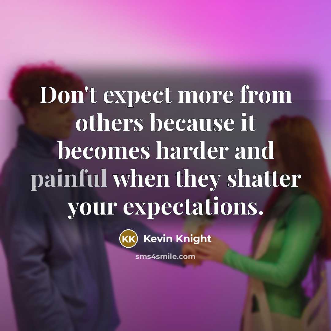 “Don't expect more from others because it becomes harder and…” quote by Kevin Knight