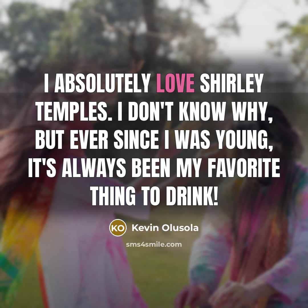 “I absolutely love Shirley Temples. I don't know why, but…” quote by Kevin Olusola