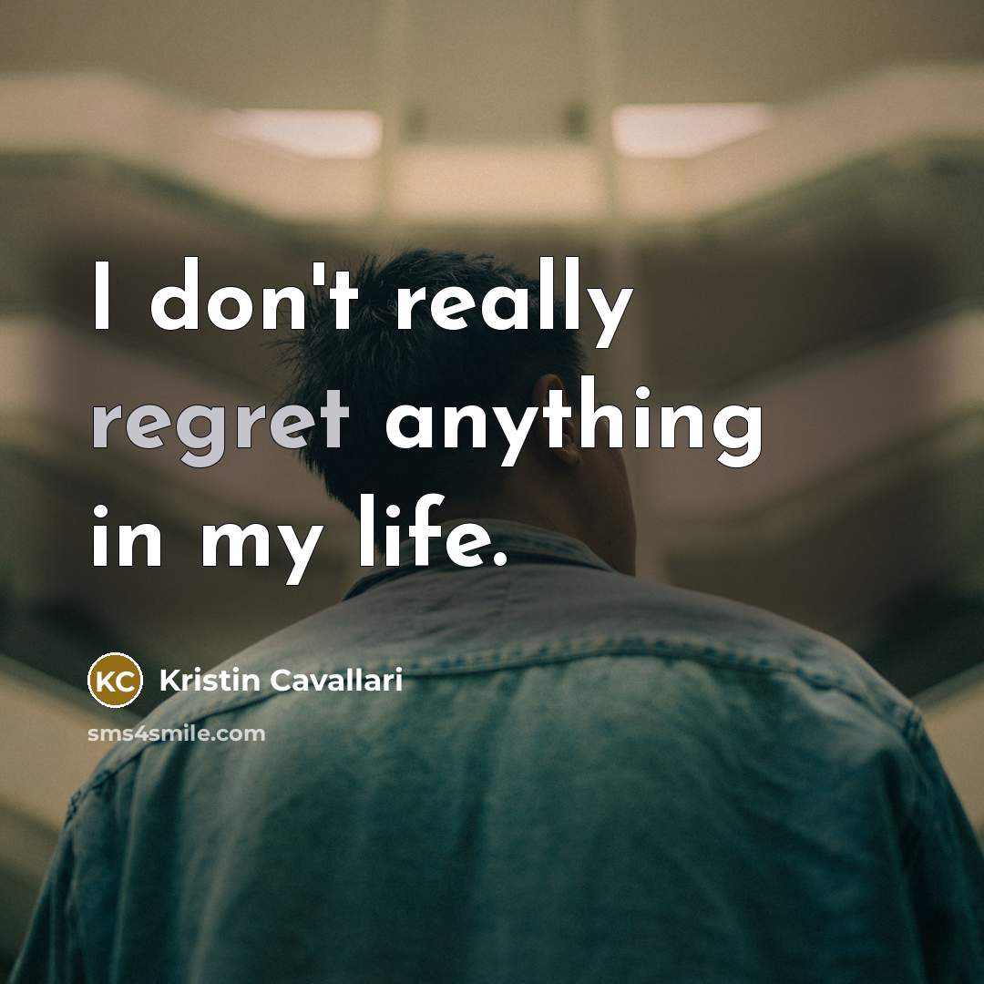 “I don't really regret anything in my life.…” quote by Kristin Cavallari