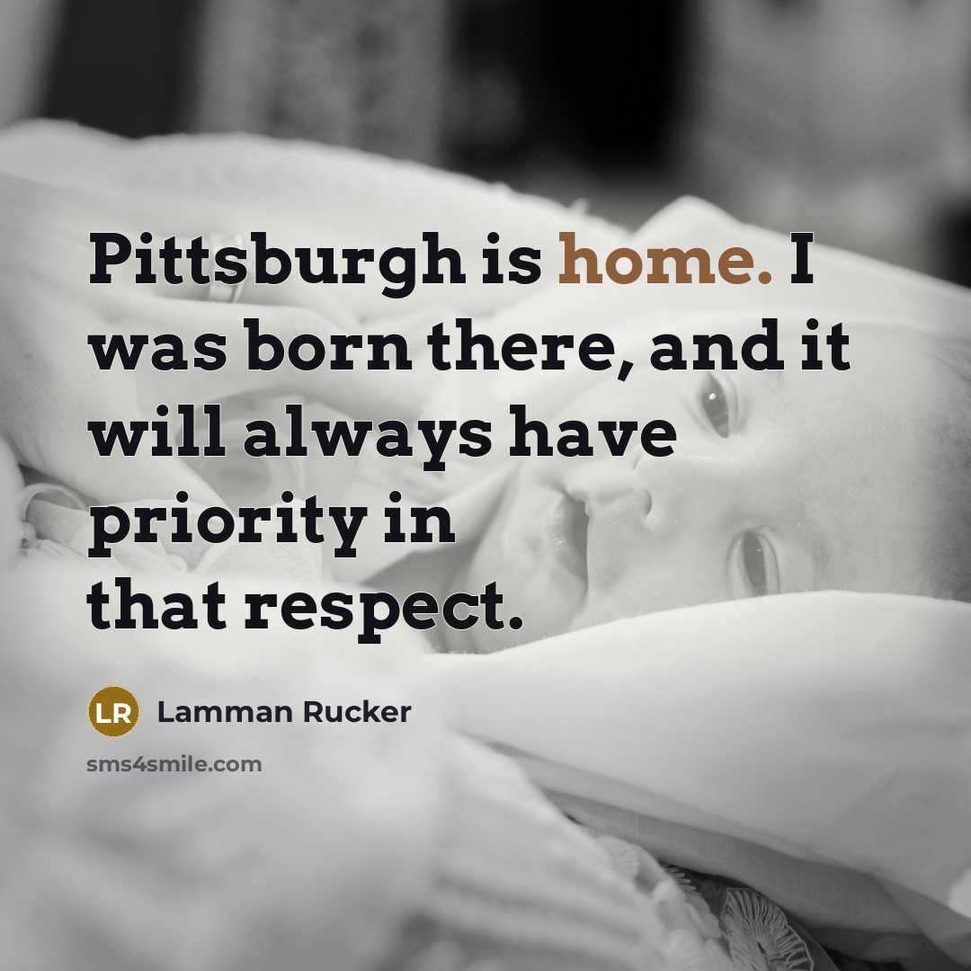 “Pittsburgh is home. I was born there, and it will…” quote by Lamman Rucker