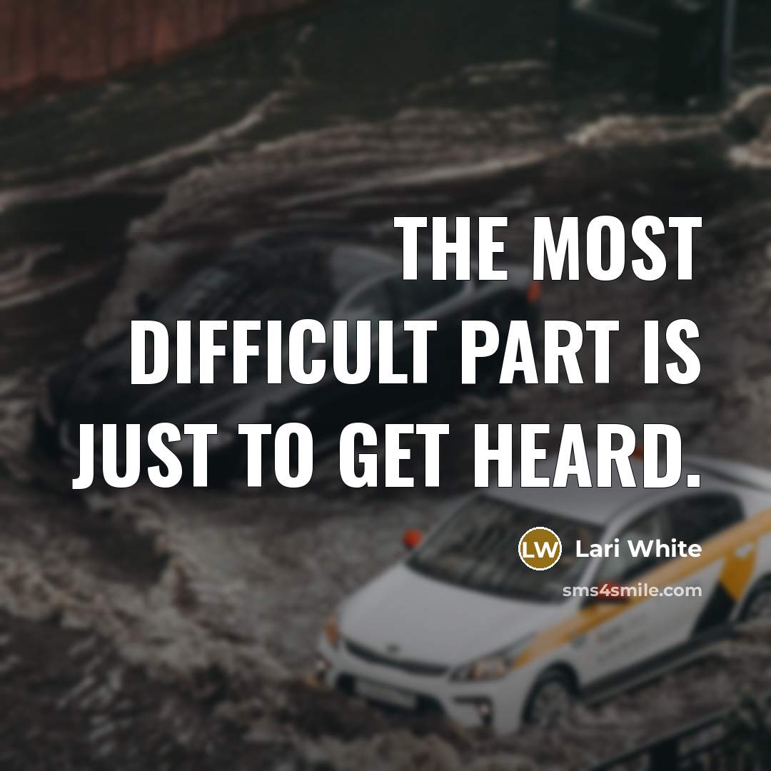 “The most difficult part is just to get heard.…” quote by Lari White