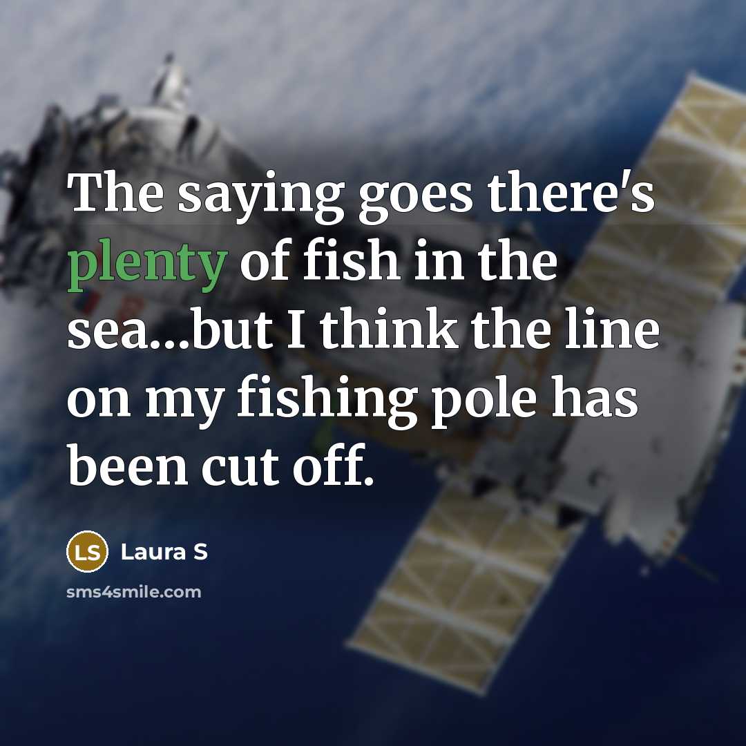 “The saying goes there's plenty of fish in the sea.......but…” quote by Laura S