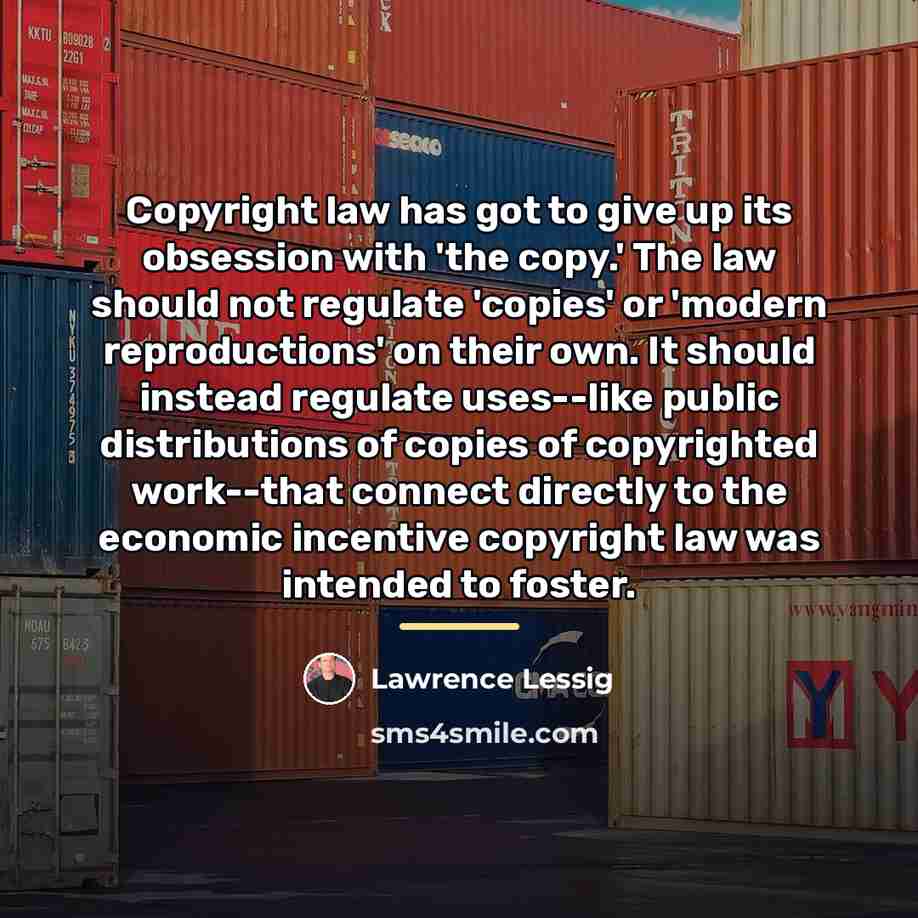 “Copyright law has got to give up its obsession with…” quote by Lawrence Lessig