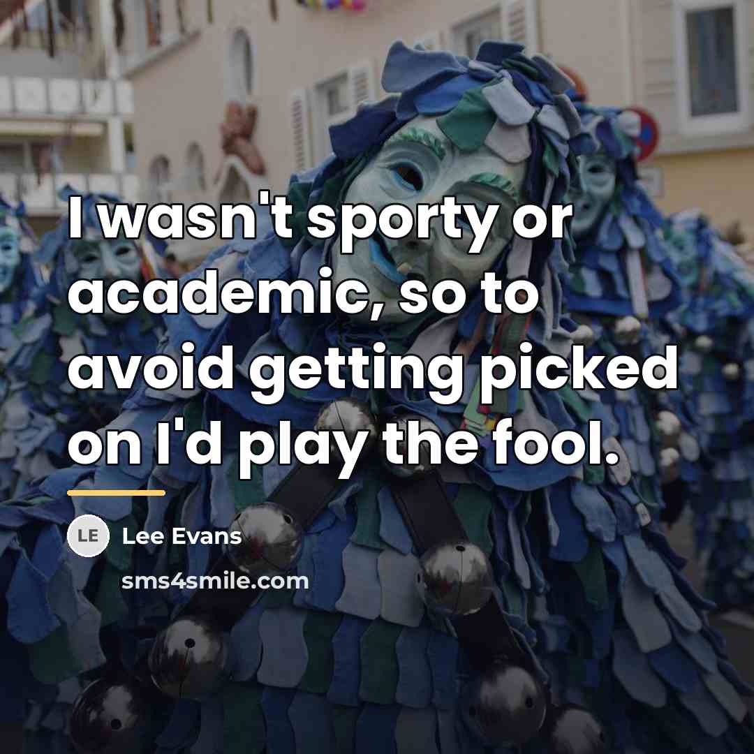 “I wasn't sporty or academic, so to avoid getting picked…” quote by Lee Evans