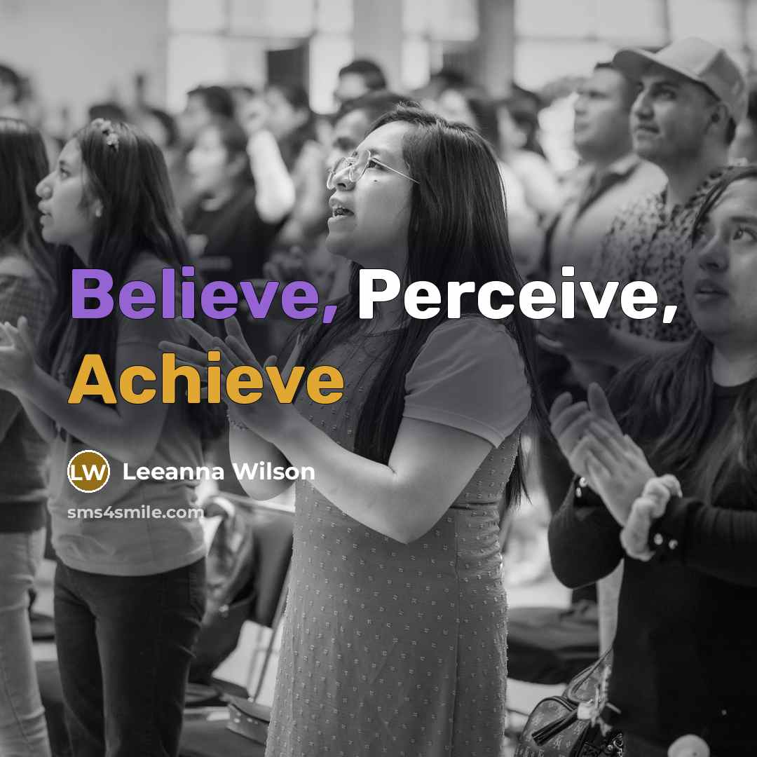 “Believe, Perceive, Achieve…” quote by Leeanna Wilson
