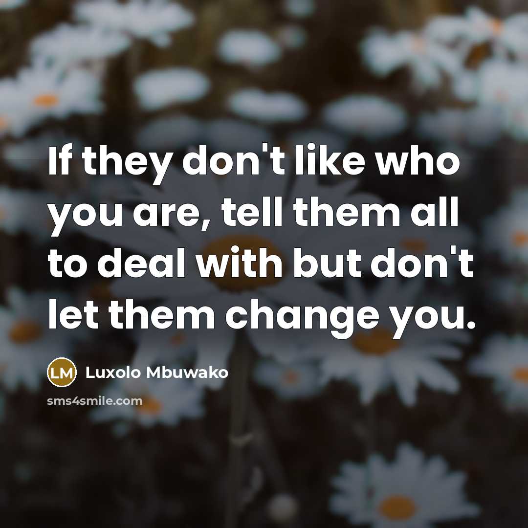 “If they don't like who you are, tell them all…” quote by Luxolo Mbuwako