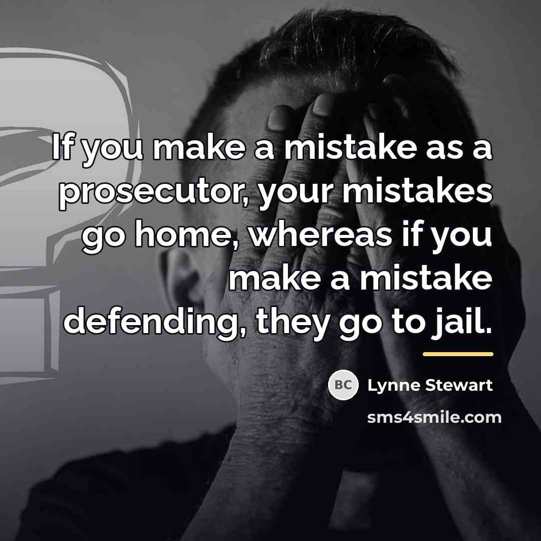 “If you make a mistake as a prosecutor, your mistakes…” quote by Lynne Stewart