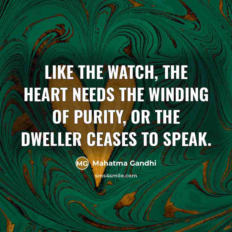 “Like the watch, the heart needs the winding of purity,…” quote by Mahatma Gandhi