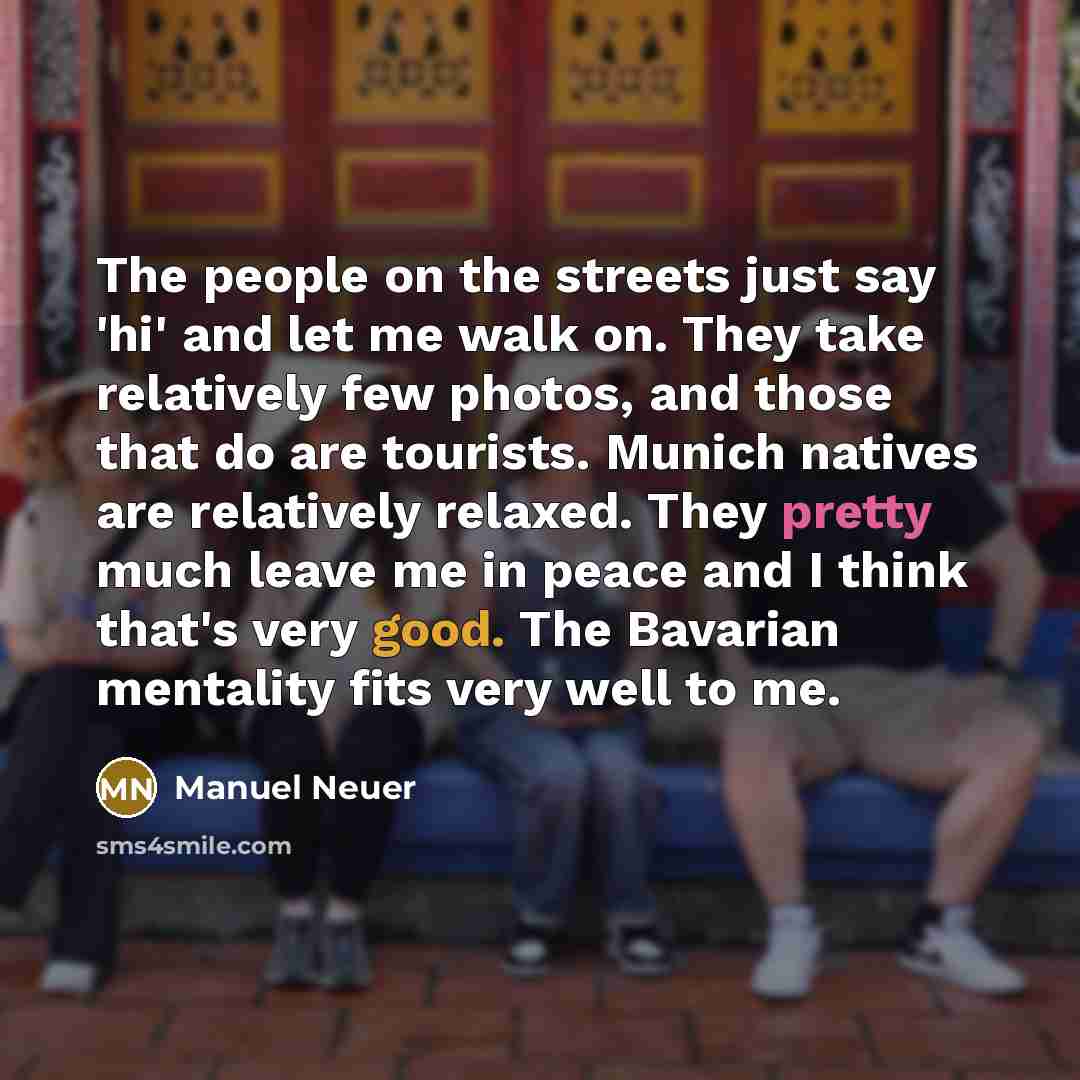 “The people on the streets just say 'hi' and let…” quote by Manuel Neuer