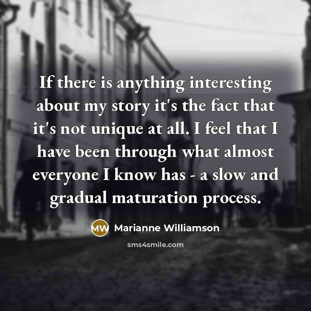 “If there is anything interesting about my story it's the…” quote by Marianne Williamson