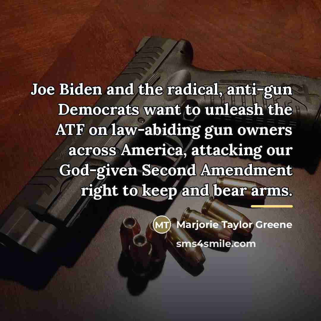 “Joe Biden and the radical, anti-gun Democrats want to unleash…” quote by Marjorie Taylor Greene