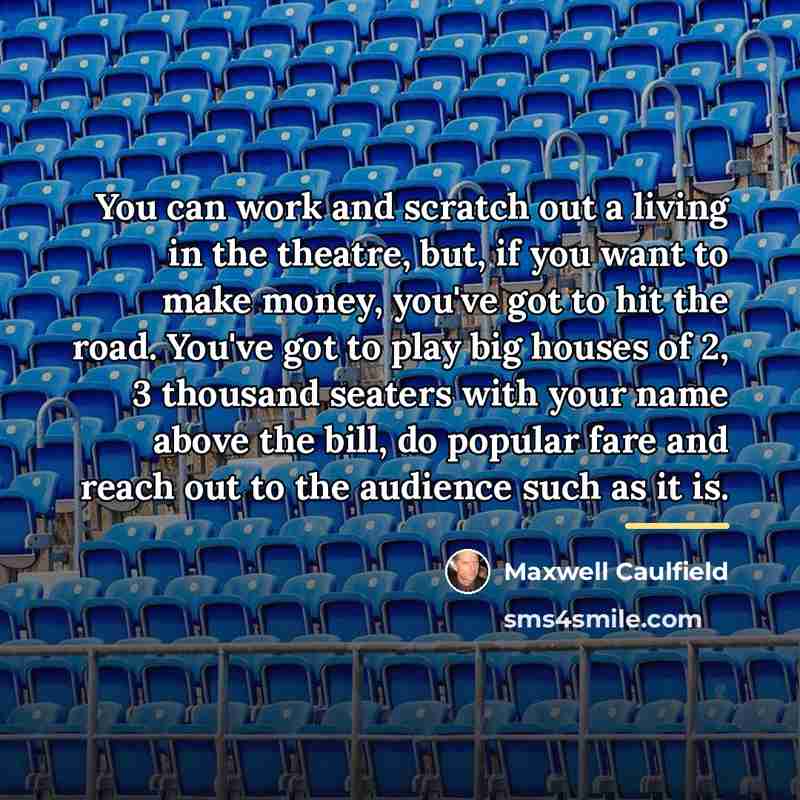 “You can work and scratch out a living in the…” quote by Maxwell Caulfield