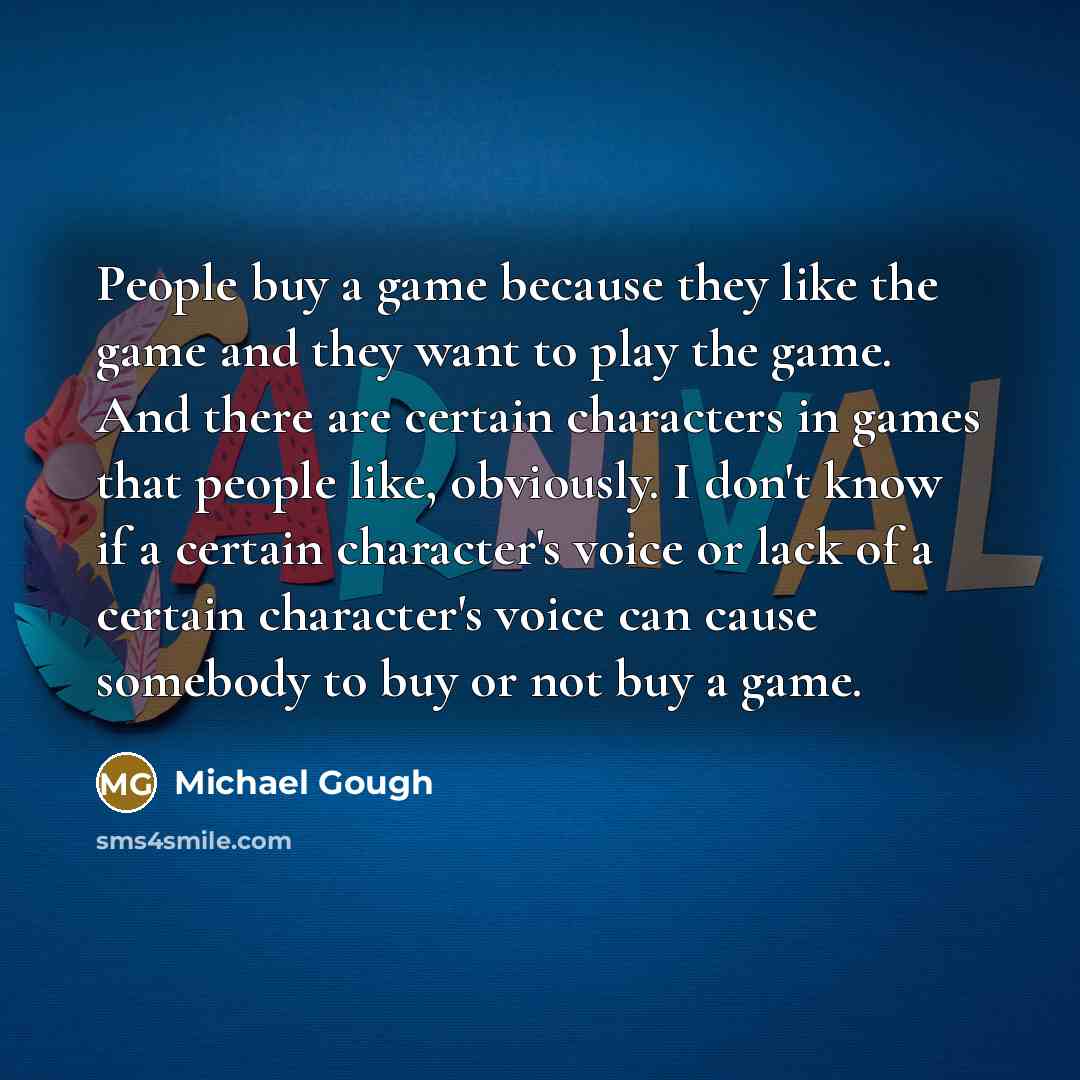 “People buy a game because they like the game and…” quote by Michael Gough