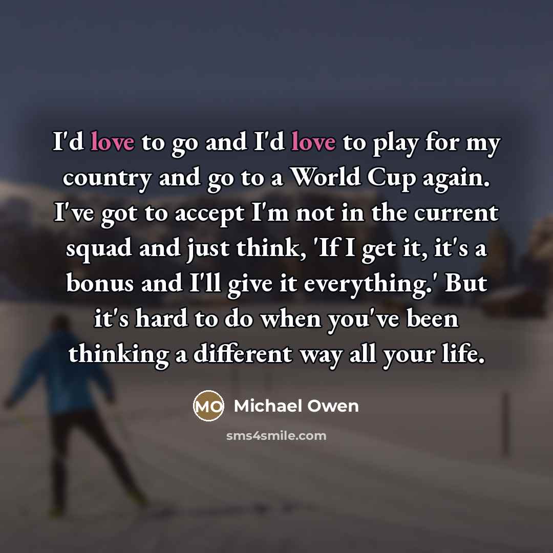 “I'd love to go and I'd love to play for…” quote by Michael Owen