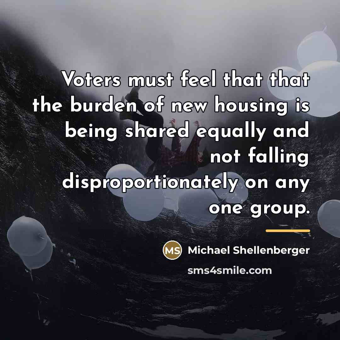 “Voters must feel that that the burden of new housing…” quote by Michael Shellenberger