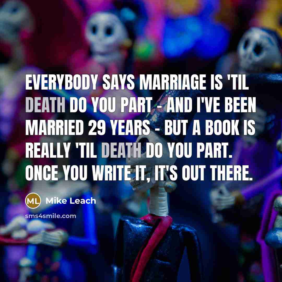 “Everybody says marriage is 'til death do you part -…” quote by Mike Leach