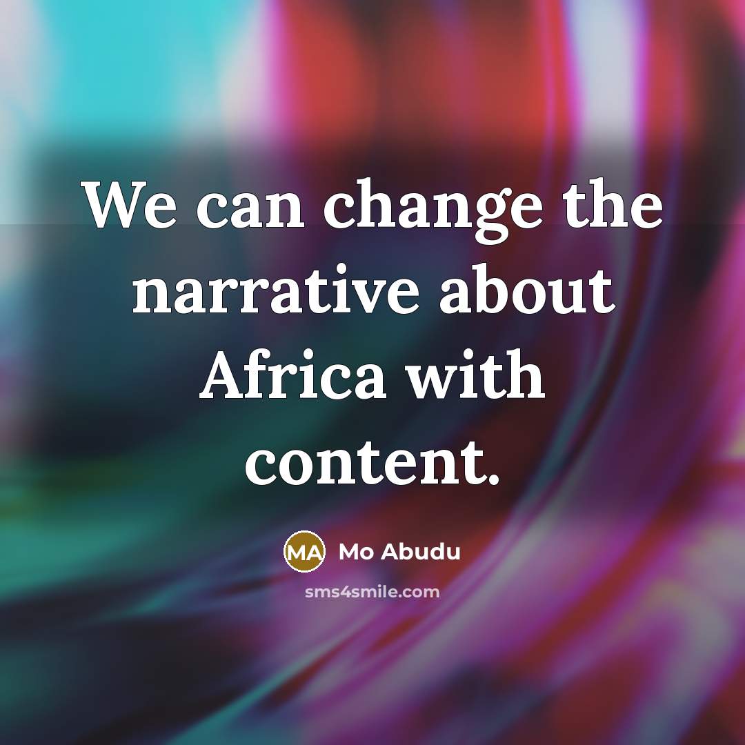 “We can change the narrative about Africa with content.” quote by Mo Abudu