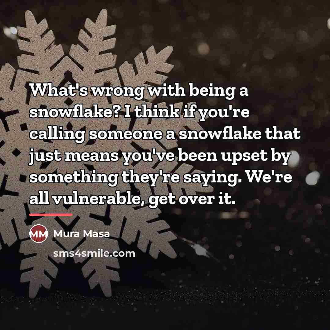 “What's wrong with being a snowflake? I think if you're…” quote by Mura Masa