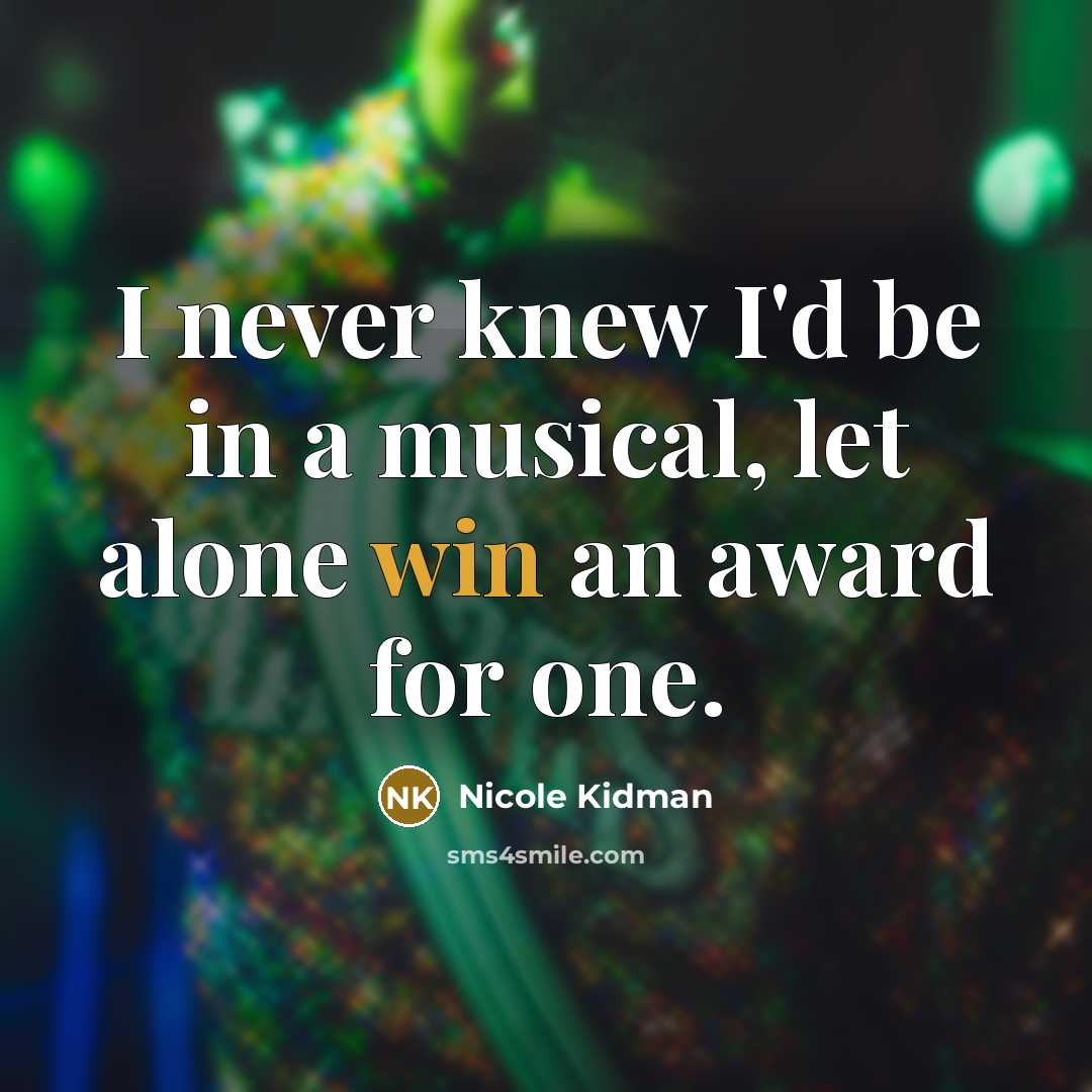 “I never knew I'd be in a musical, let alone…” quote by Nicole Kidman