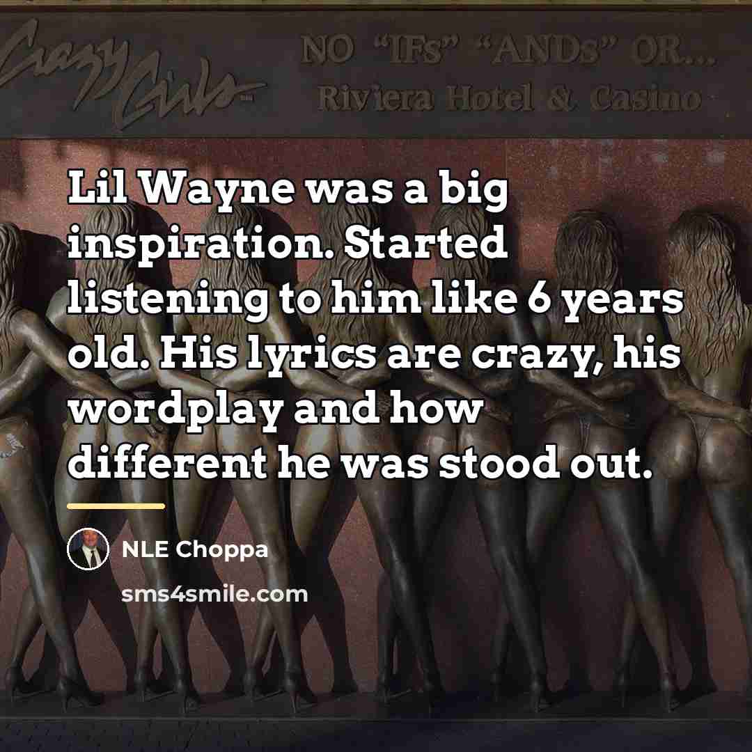 “Lil Wayne was a big inspiration. Started listening to him…” quote by NLE Choppa