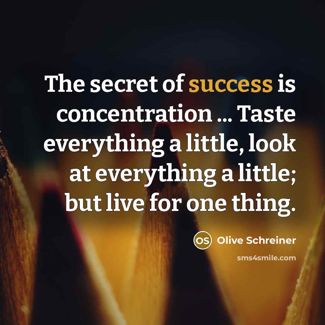 “The secret of success is concentration ... Taste everything a…” quote by Olive Schreiner