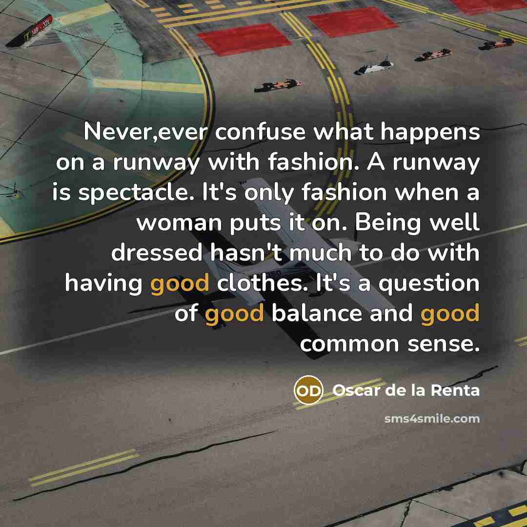 “Never,ever confuse what happens on a runway with fashion. A…” quote by Oscar de la Renta