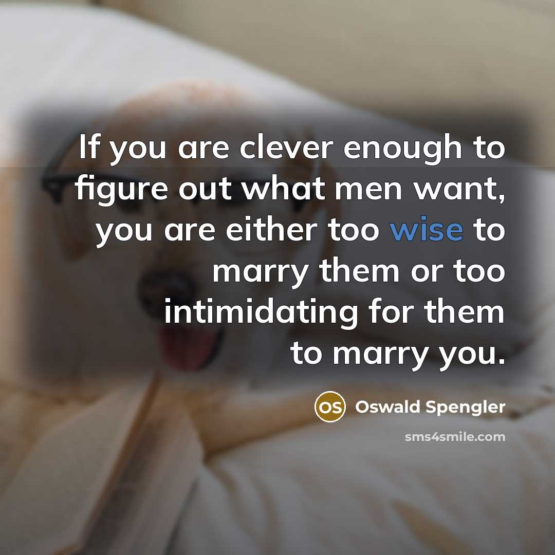 “If you are clever enough to figure out what men…” quote by Oswald Spengler