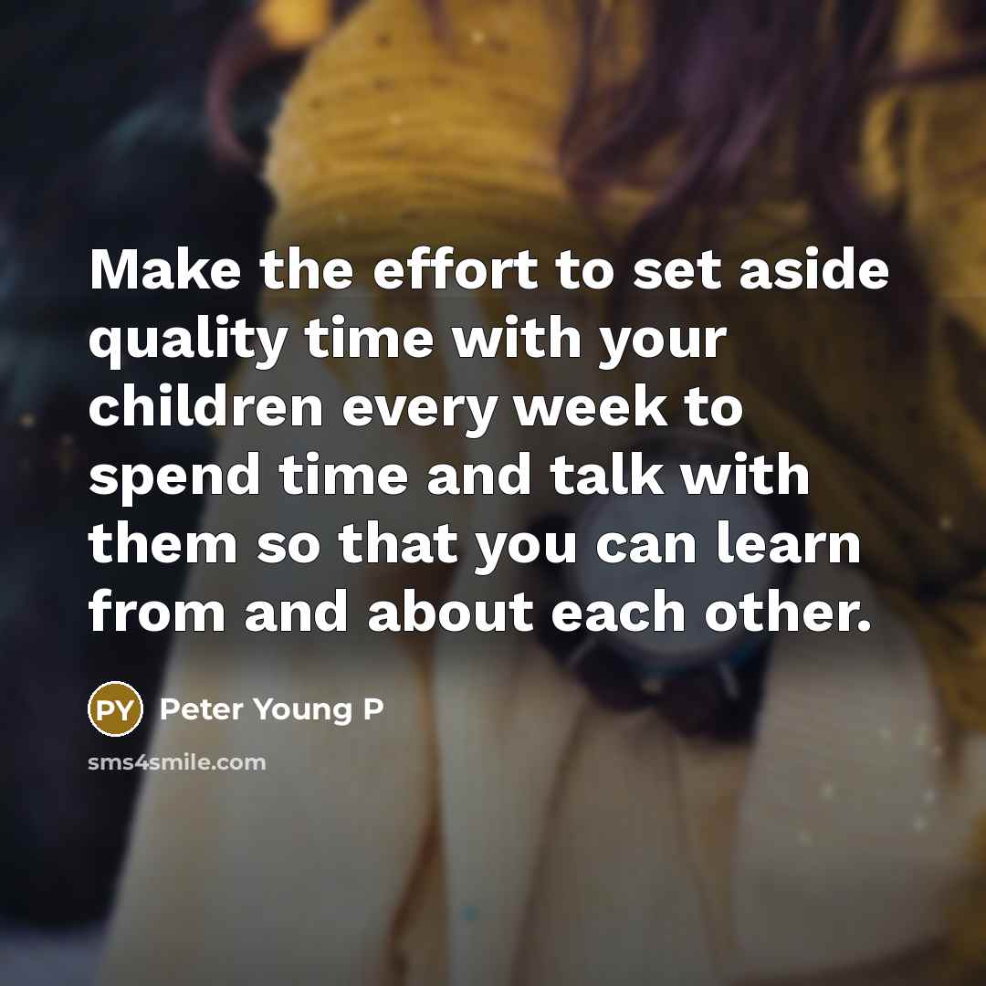 “Make the effort to set aside quality time with your…” quote by Peter Young P