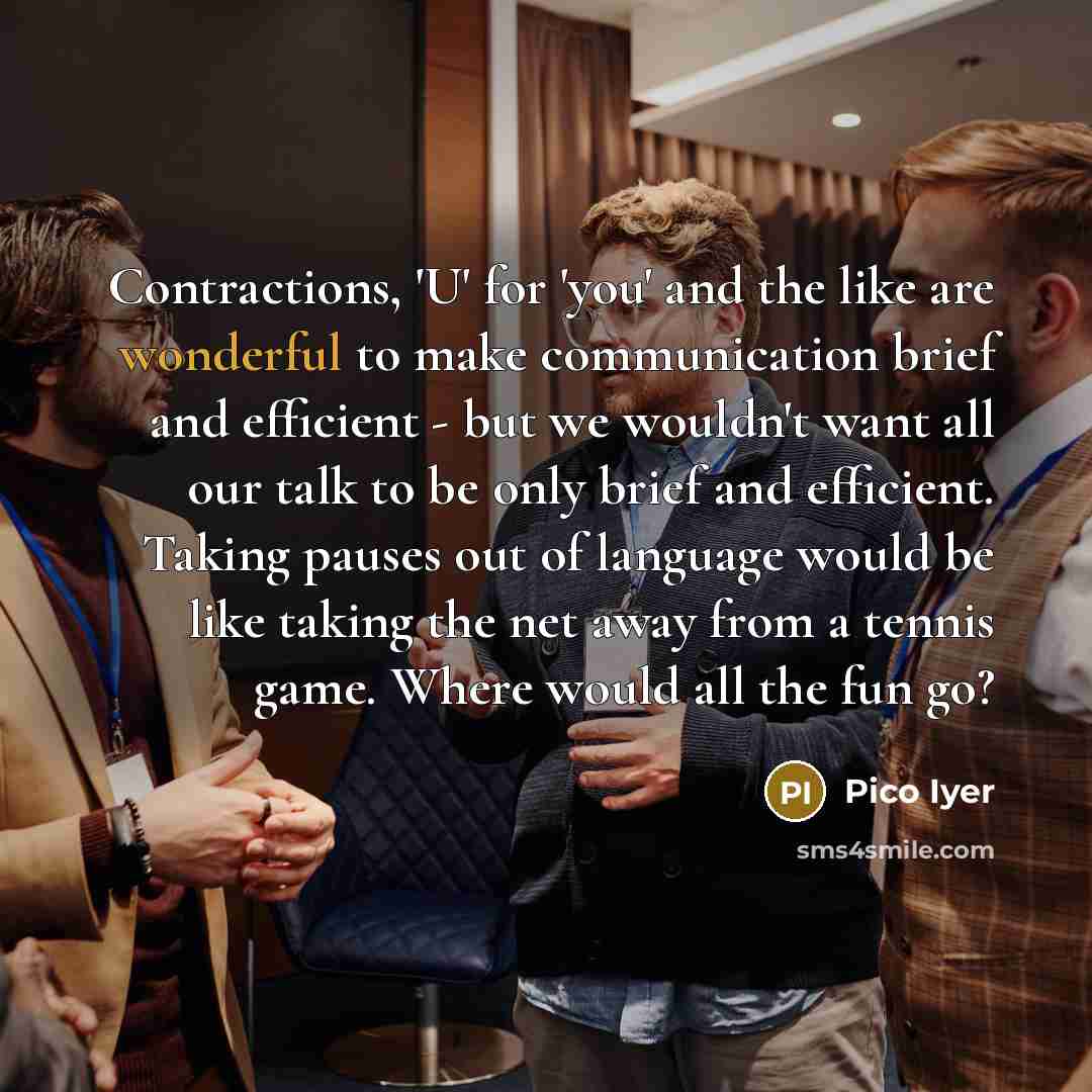 “Contractions, 'U' for 'you' and the like are wonderful to…” quote by Pico Iyer