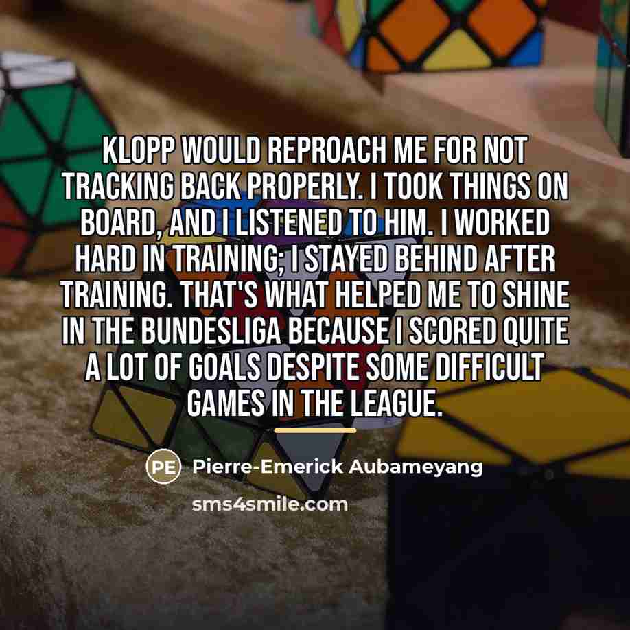 “Klopp would reproach me for not tracking back properly. I…” quote by Pierre-Emerick Aubameyang