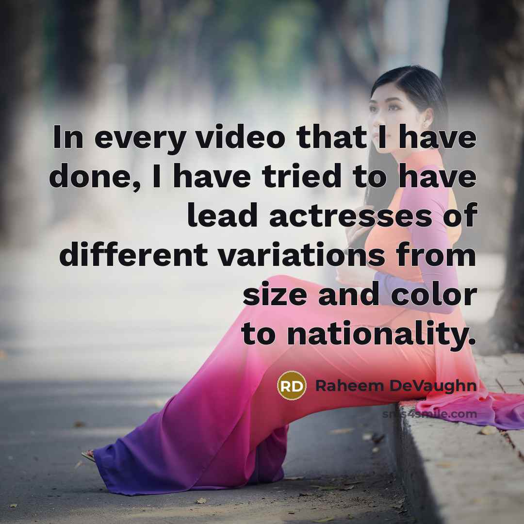 “In every video that I have done, I have tried to have lead actresses of different variations from size and color to nationality.” quote by Raheem DeVaughn