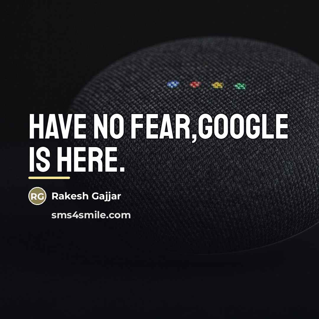 “Have no fear,google is here.…” quote by Rakesh Gajjar