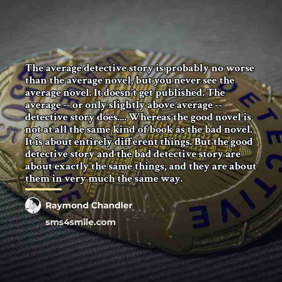 “The average detective story is probably no worse than the…” quote by Raymond Chandler