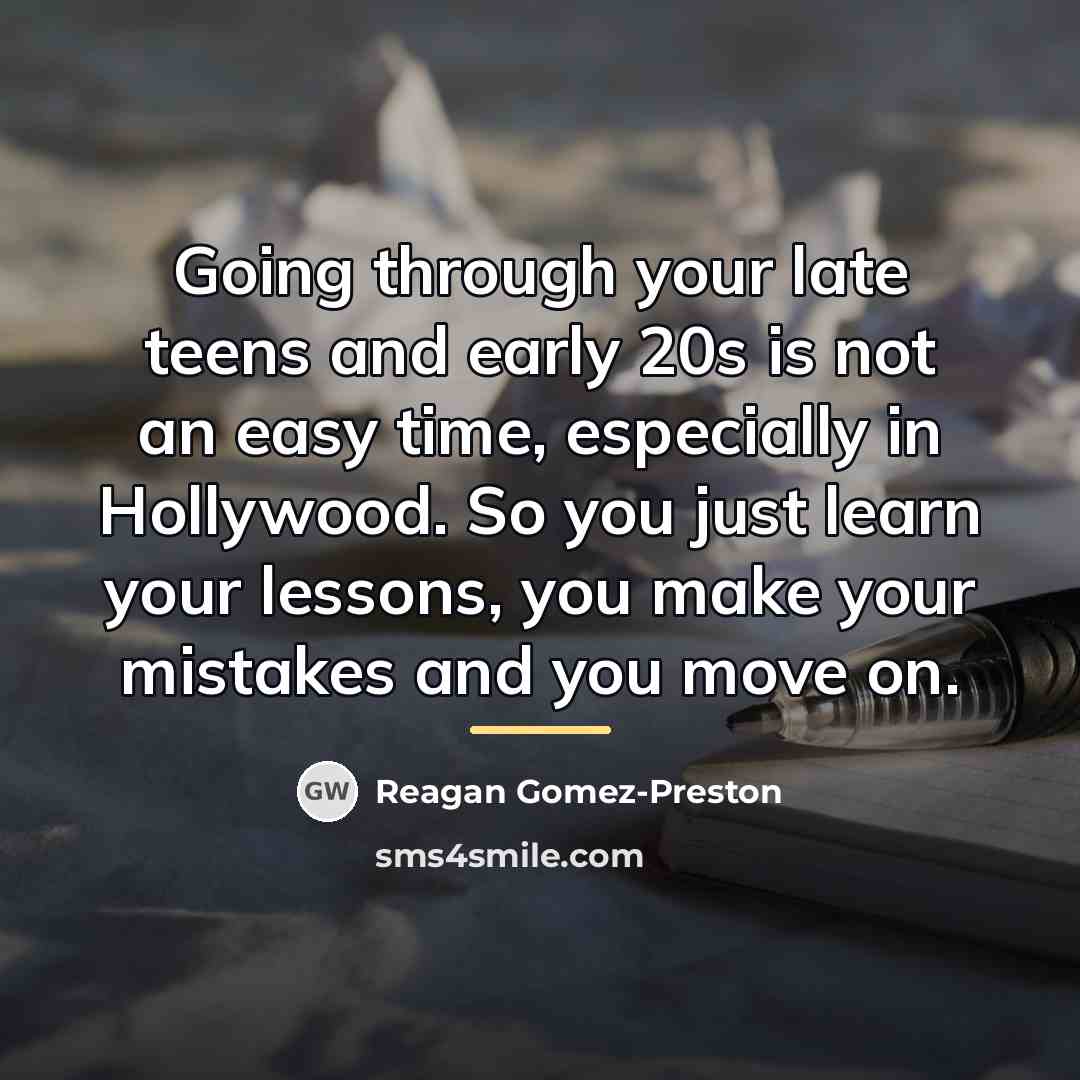 “Going through your late teens and early 20s is not…” quote by Reagan Gomez-Preston