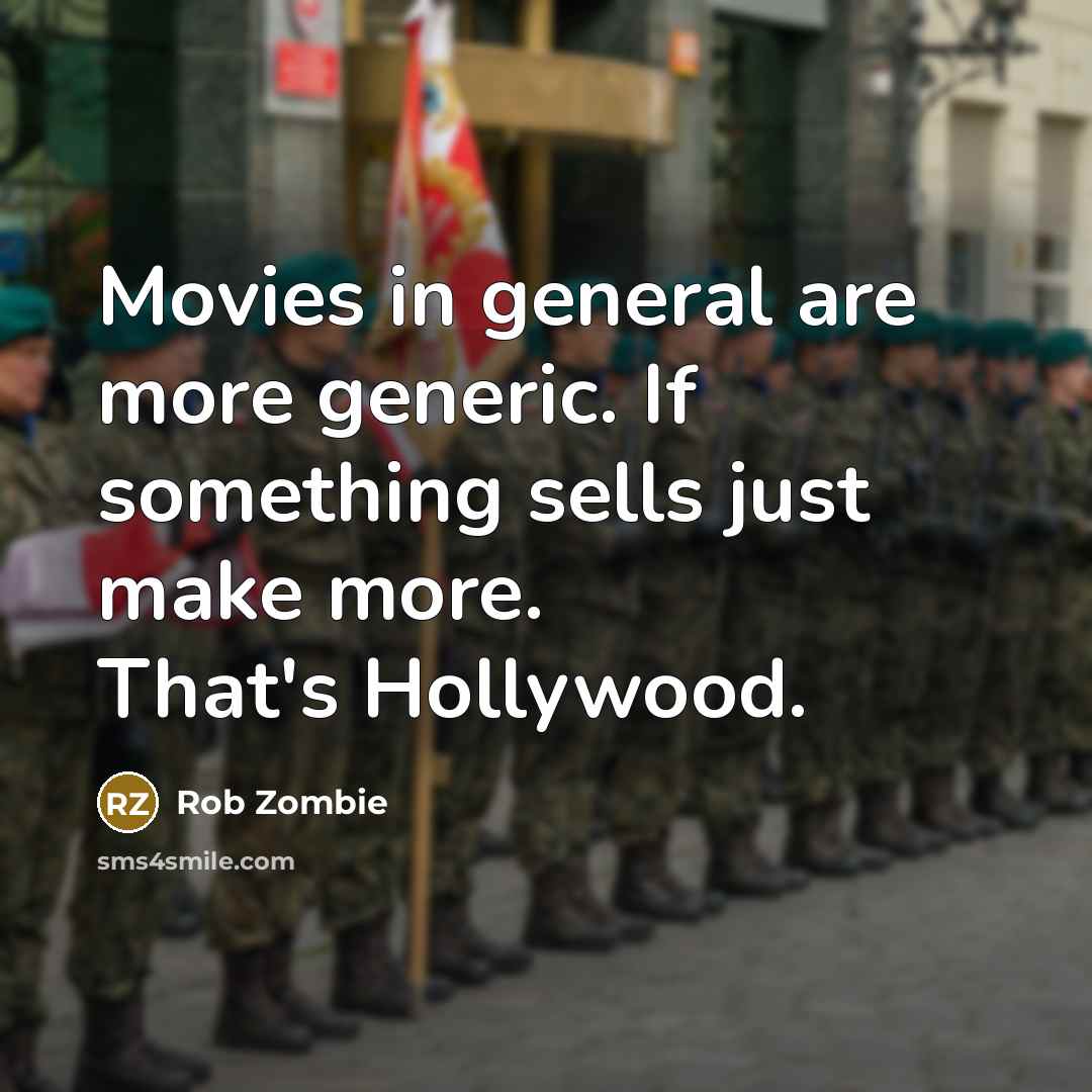 “Movies in general are more generic. If something sells just…” quote by Rob Zombie