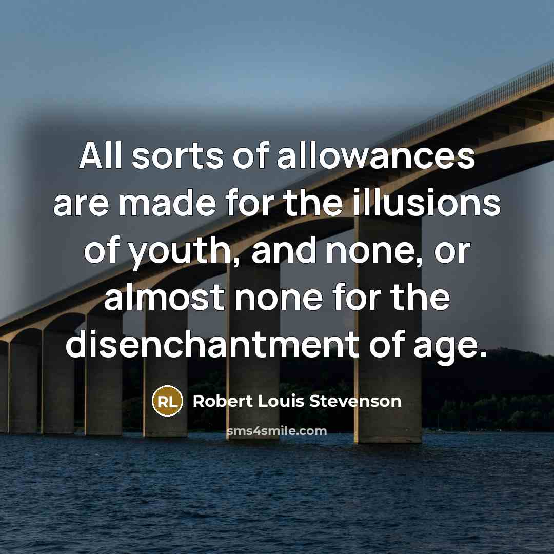 “All sorts of allowances are made for the illusions of…” quote by Robert Louis Stevenson