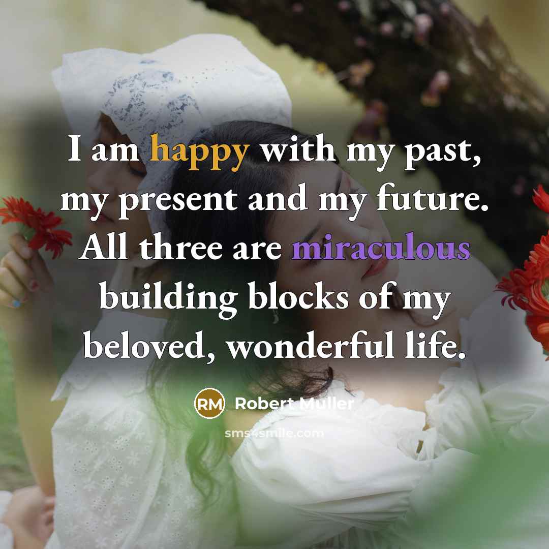 “I am happy with my past, my present and my…” quote by Robert Muller