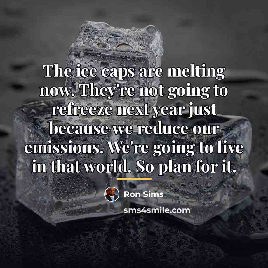 “The ice caps are melting now. They're not going to…” quote by Anonymous