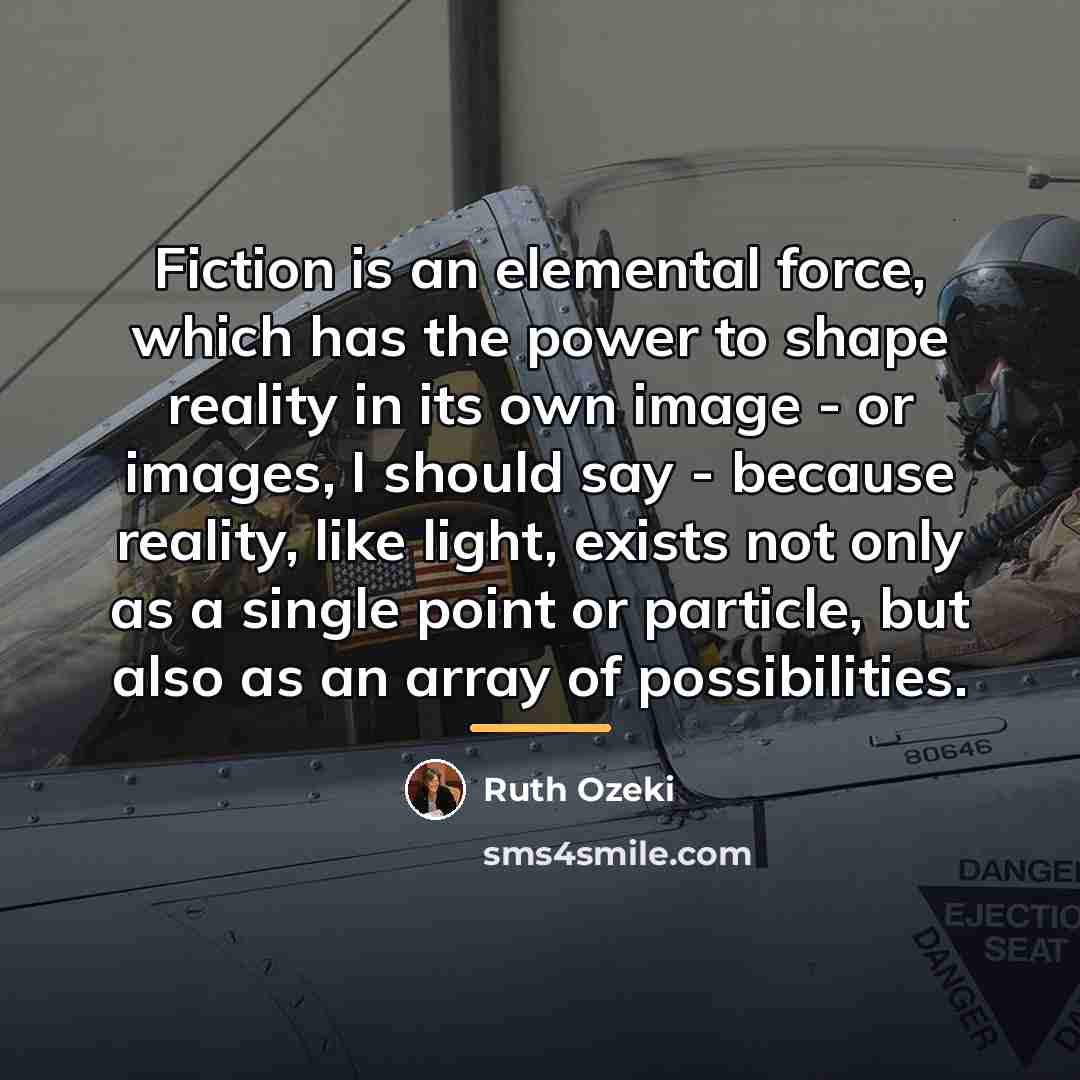 “Fiction is an elemental force, which has the power to…” quote by Ruth Ozeki