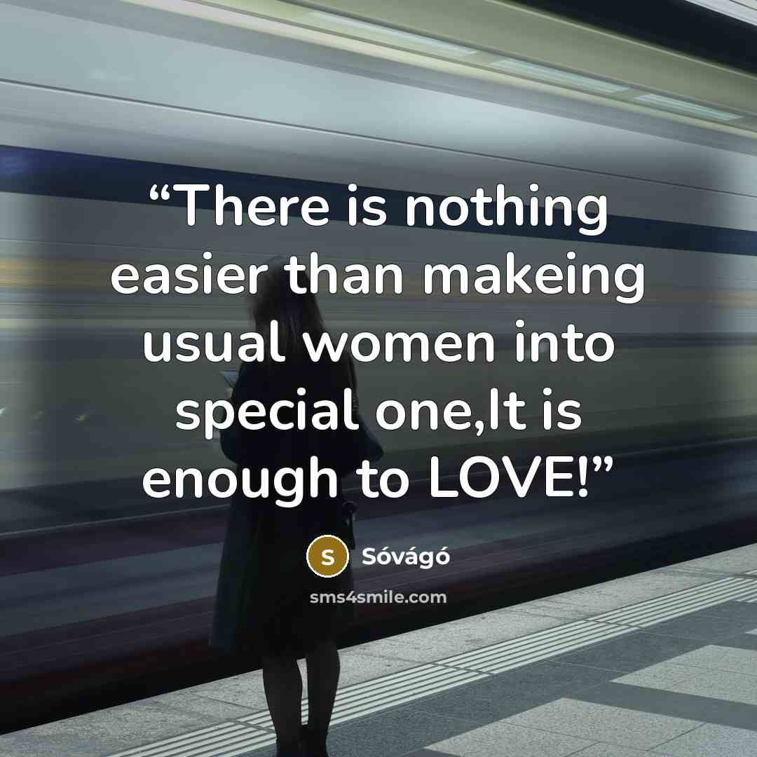 “There is nothing easier than makeing usual women into special one,It is enough to LOVE!” quote by Sóvágó