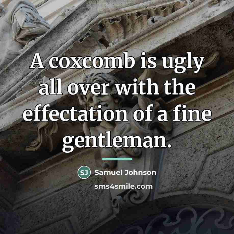“A coxcomb is ugly all over with the effectation of…” quote by Samuel Johnson