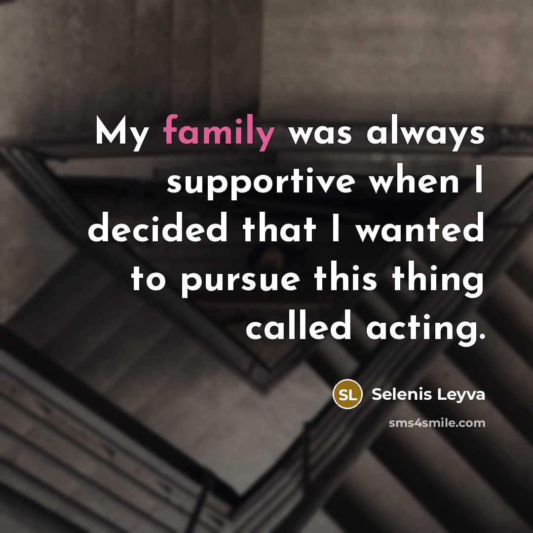 “My family was always supportive when I decided that I…” quote by Selenis Leyva