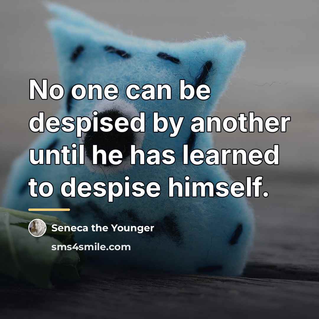 “No one can be despised by another until he has…” quote by Seneca the Younger