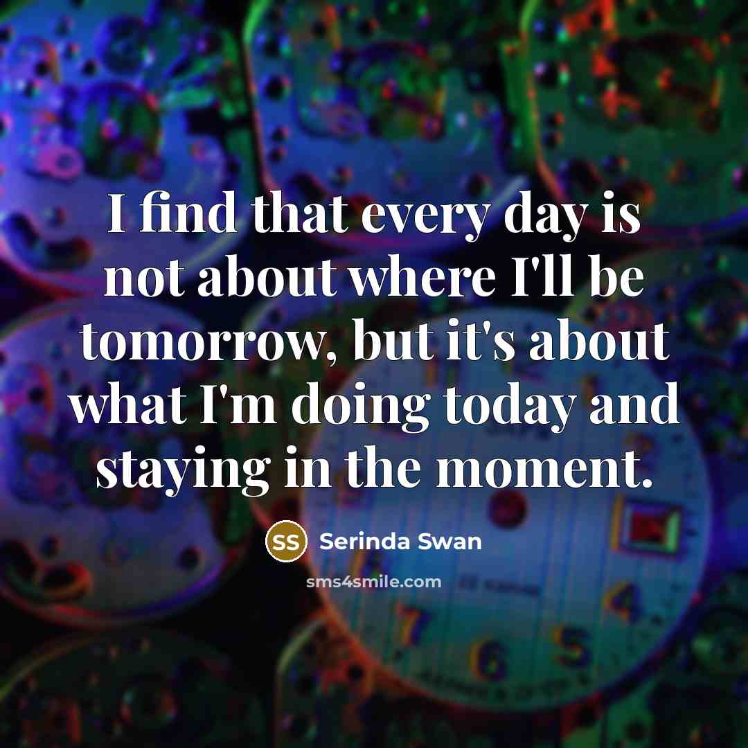 “I find that every day is not about where I'll…” quote by Serinda Swan